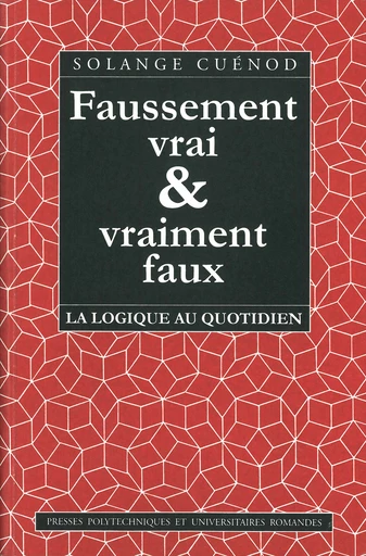 Faussement vrai et vraiment faux  - Solange Cuénod - EPFL Press