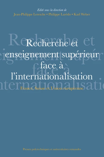 Recherche et enseignement supérieur face à l'internationalisation - Jean-Philippe Leresche, Philippe Larédo, Karl Weber - EPFL Press