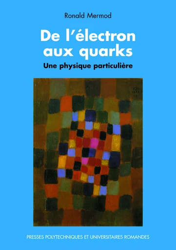 De l'électron aux quarks  - Ronald Mermod - EPFL Press