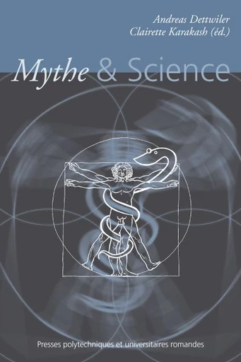 Mythe & Science  - Andreas Dettwiler, Clairette Karakash - EPFL Press