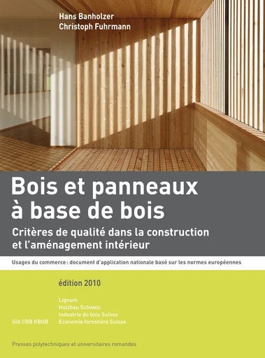 Bois et panneaux à base de bois  - Hans Banholzer, Christoph Fuhrmann - EPFL Press