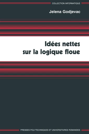 Idées nettes sur la logique floue  - Jelena Godjevac - EPFL Press