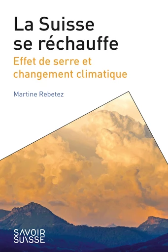 La Suisse se réchauffe  - Martine Rebetez - Savoir suisse