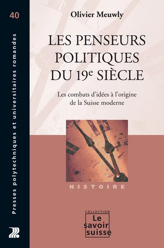 Les penseurs politiques du 19e siècle  - Olivier Meuwly - Savoir suisse