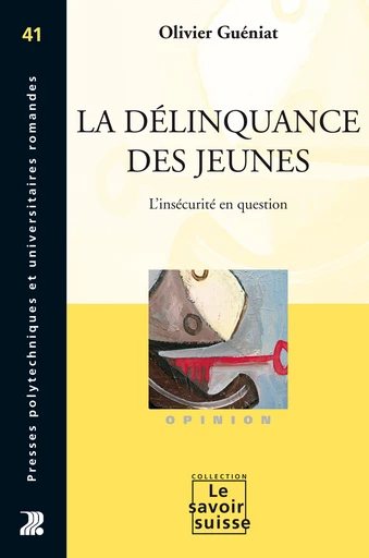 La délinquance des jeunes  - Olivier Guéniat - Savoir suisse