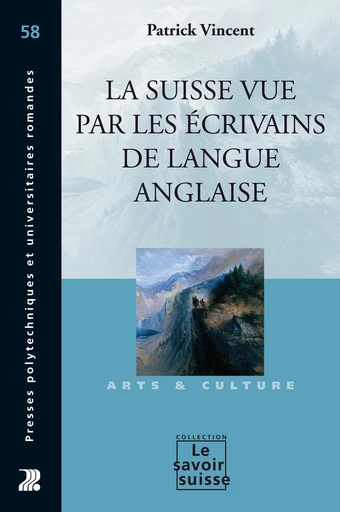 La Suisse vue par les écrivains de langue anglaise - Patrick Vincent - Savoir suisse