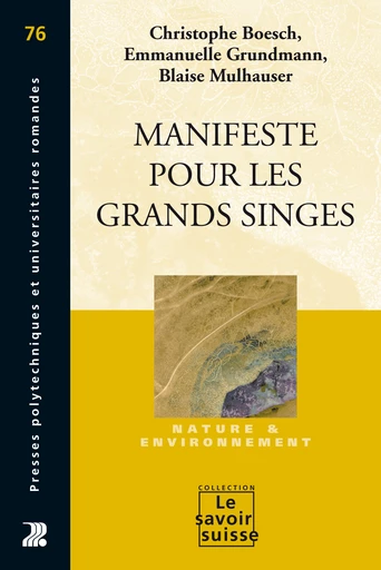 Manifeste pour les grands singes  - Christophe Boesch, Emmanuelle Grundmann, Blaise Mulhauser - Savoir suisse