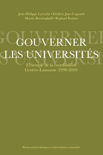 Gouverner les universités  - Jean-Philippe Leresche, Frédéric Joye-Cagnard, Martin Benninghoff, Raphaël Ramuz - EPFL Press