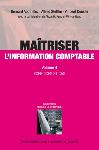 Maîtriser l'information comptable (Volume 4)  - Bernard Apothéloz, Alfred Stettler, Vincent Dousse, Alexis H. Kunz, Minyue Dong - EPFL Press