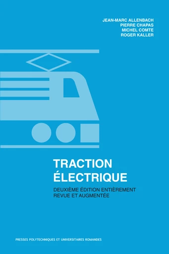 Traction électrique  - Jean-Marc Allenbach, Pierre Chapas, Michel Comte, Roger Kaller - EPFL Press