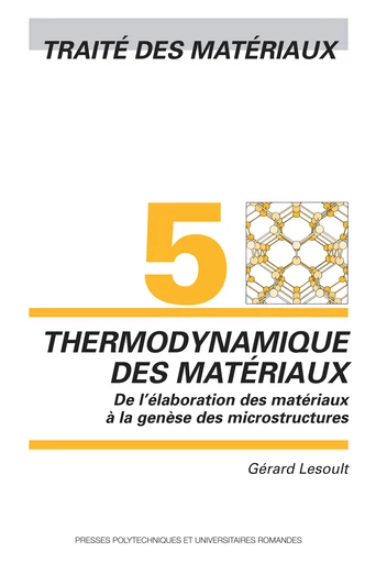 Thermodynamique des matériaux (TM Volume 5)  - Gérard Lesoult - EPFL Press