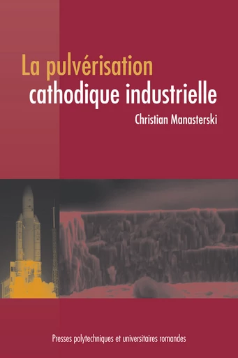 La pulvérisation cathodique industrielle  - Christian Manasterski - EPFL Press