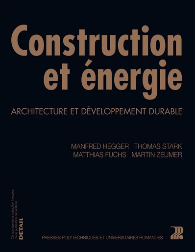 Construction et énergie  - Manfred Hegger, Matthias Fuchs, Thomas Stark, Martin Zeumer - EPFL Press