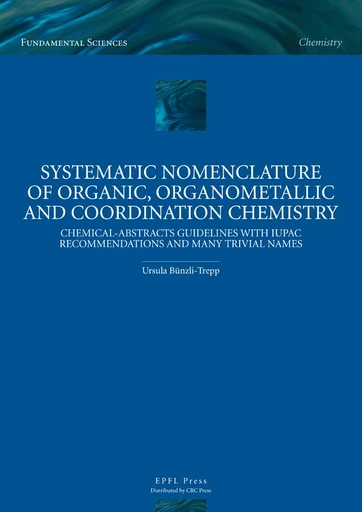 Systematic Nomenclature of Organic, Organometallic and Coordination Chemistry - Ursula Bünzli-Trepp - EPFL Press English Imprint