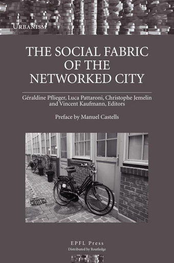 The Social Fabric of the Networked City  - Géraldine Pflieger, Luca Pattaroni, Christophe Jemelin, Vincent Kaufmann - EPFL Press English Imprint