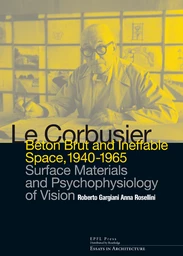 Le Corbusier: Béton Brut and Ineffable Space 1940-1965