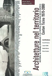 Architectures dans le territoire - Canton du Tessin 1970 - 2000