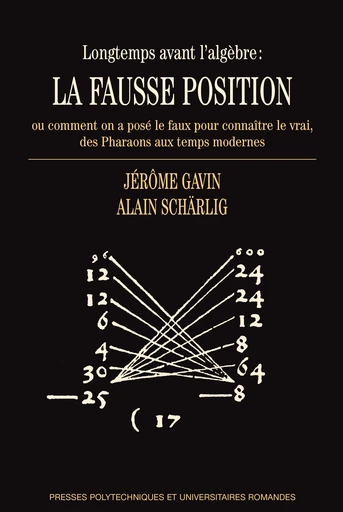 Longtemps avant l'algèbre: la fausse position  - Jérôme Gavin, Alain Schärlig - EPFL Press