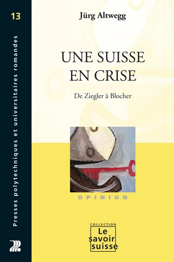 Une Suisse en crise  - Jürg Altwegg - Savoir suisse