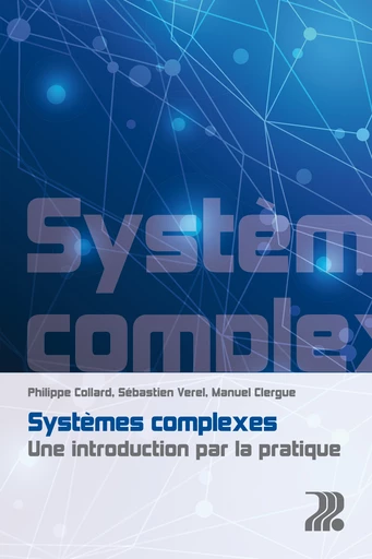 Systèmes complexes  - Philippe Collard, Sébastien Verel, Manuel Clergue - EPFL Press