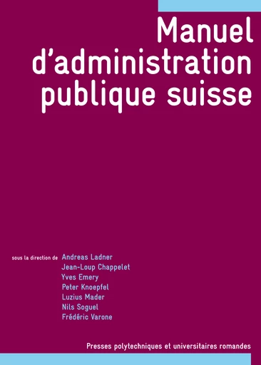 Manuel d'administration publique suisse  - Andreas Ladner, Jean-Loup Chappelet, Yves Emery, Peter Knoepfel, Luzius Mader, Nils Soguel, Frédéric Varone - EPFL Press