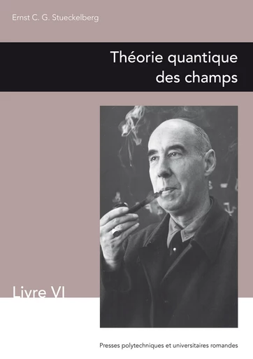 Théorie quantique des champs  - Ernst Stueckelberg - EPFL Press