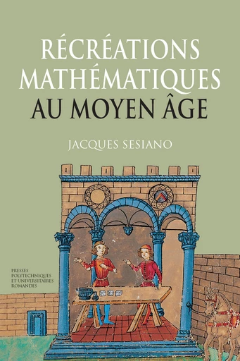 Récréations mathématiques au Moyen Âge  - Jacques Sesiano - EPFL Press