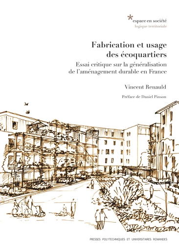 Fabrication et usage des écoquartiers  - Vincent Renauld - EPFL Press