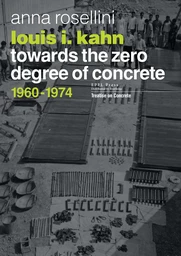 Louis I. Kahn - Towards the zero degree of concrete