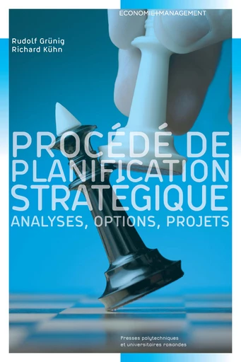 Procédé de planification stratégique  - Rudolf Grünig, Richard Kühn - EPFL Press