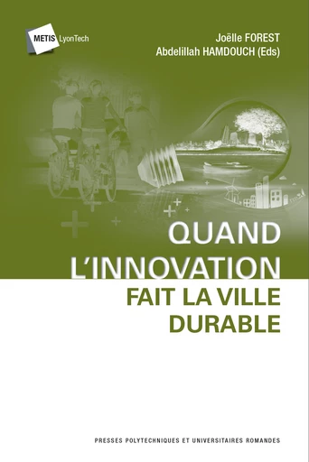 Quand l'innovation fait la ville durable  - Joëlle Forest, Abdelillah Hamdouch - EPFL Press