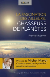 La fascination des ailleurs: chasseurs de planètes 