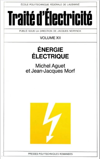 Energie électrique (TE volume XII)  - Jean-Jacques Morf, Michel Aguet - EPFL Press