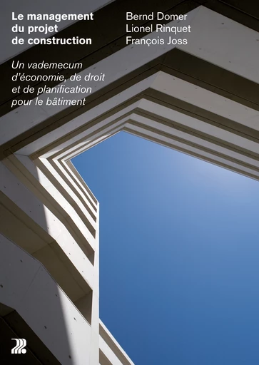 Le management du projet de construction  - Bernd Domer, Lionel Rinquet, François Joss - EPFL Press