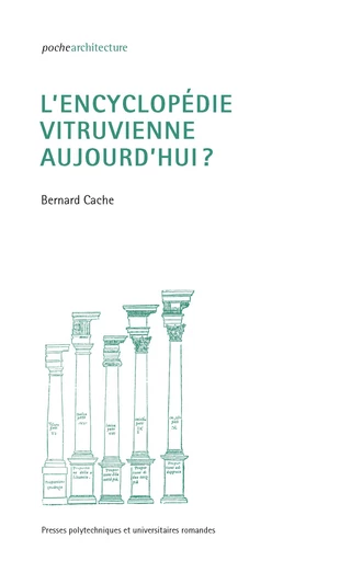 L'encyclopédie vitruvienne aujourd'hui?  - Bernard Cache - EPFL Press