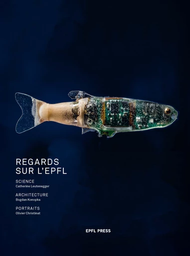 Regards sur l'EPFL  - Catherine Leutenegger, Bogdan Konopka, Olivier Christinat - EPFL Press