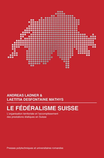 Le fédéralisme suisse  - Andreas Ladner, Laetitia Desfontaine Mathys - EPFL Press