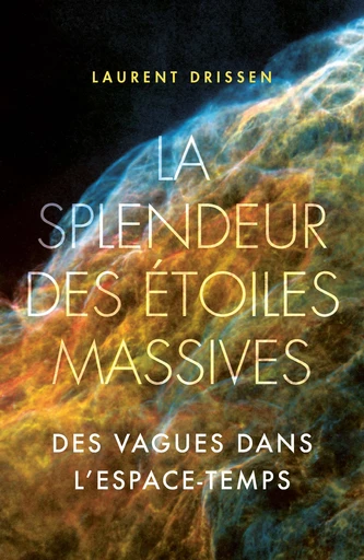 La splendeur des étoiles massives  - Laurent Drissen - EPFL Press