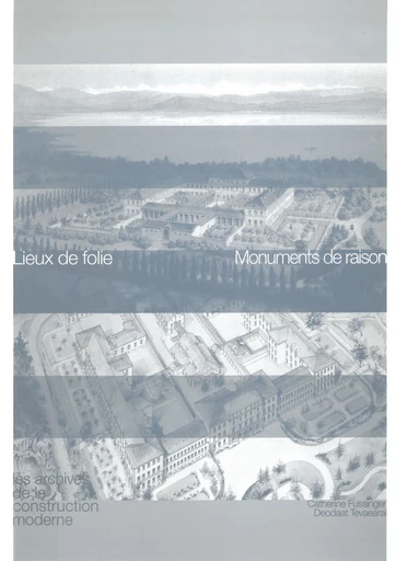 Lieux de folie. Momuments de raison  - Pierre Frey, Catherine Fussinger, Deodaat Tevaearai - EPFL Press