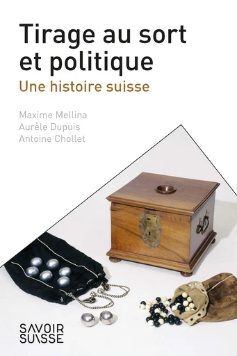 Tirage au sort et politique  - Maxime Mellina, Aurèle Dupuis, Antoine Chollet - Savoir suisse