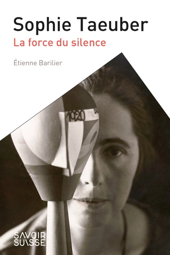 Sophie Taeuber  - Etienne Barilier - Savoir suisse