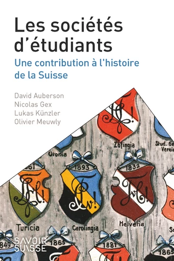 Les sociétés d'étudiants  - David Auberson, Nicolas Gex, Lukas Künzler, Olivier Meuwly - Savoir suisse