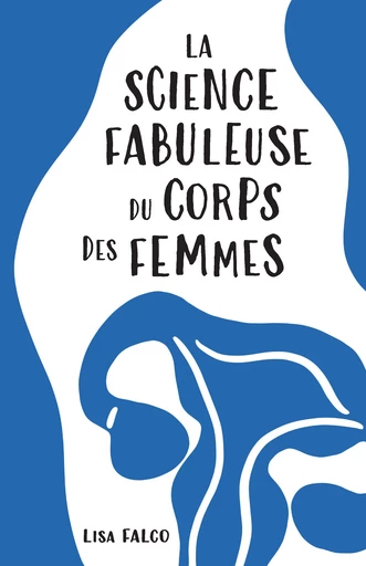 La science fabuleuse du corps des femmes  - Lisa Falco - Éditions 41