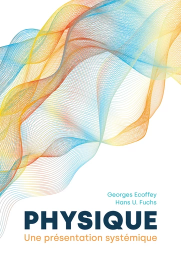 Physique. Une présentation systémique  - Georges Ecoffey, Hans U. Fuchs - EPFL Press