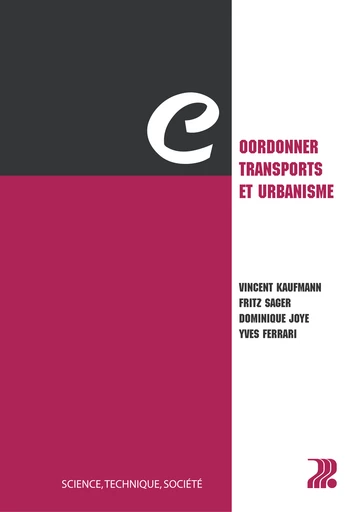 Coordonner transports et urbanisme  - Vincent Kaufmann, Fritz Sager, Yves Ferrari, Dominique Joye - EPFL Press