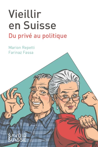 Vieillir en Suisse  - Marion Repetti, Farinaz Fassa - Savoir suisse