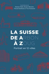 La Suisse de A(rbon) à Z(oug) 