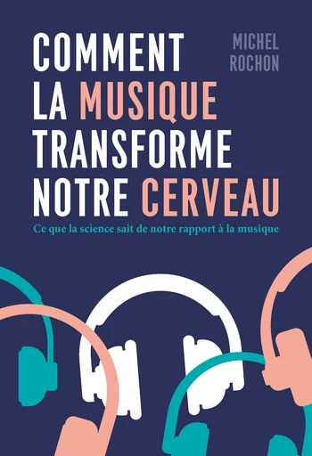 Comment la musique transforme notre cerveau  - Michel Rochon - Quanto