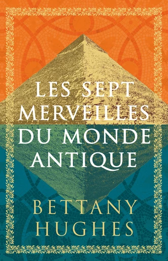 Les Sept Merveilles du monde antique  - Bettany Hughes - Quanto