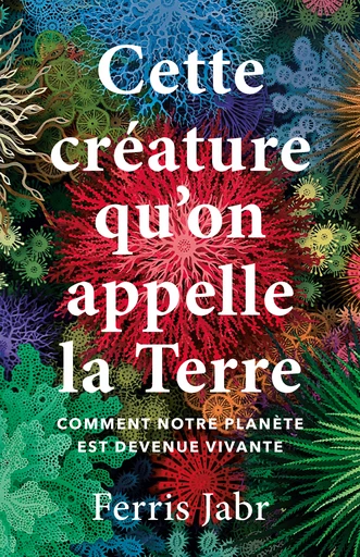 Cette créature qu'on appelle la Terre  - Ferris Jabr - Quanto